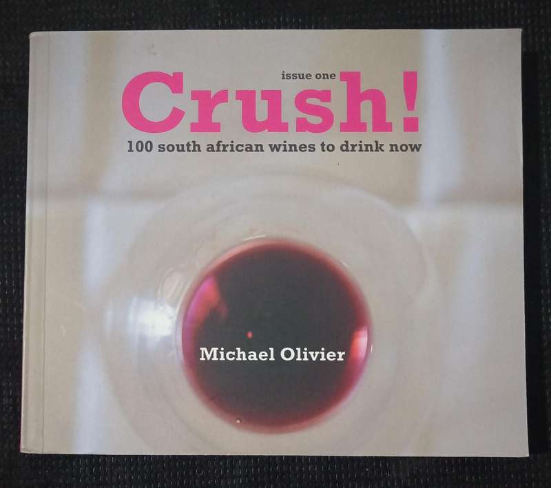 Crush! 100 South African Wines to Drink Now by Michael Olivier
