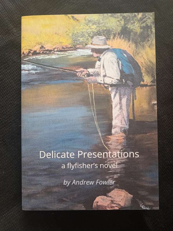 Delicate Presentations a Flyfisher's novel by Andrew Fowler