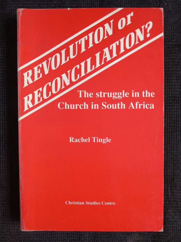 Revolution or Reconciliation? The Struggle in the Church in South Africa by Rachel Tingle
