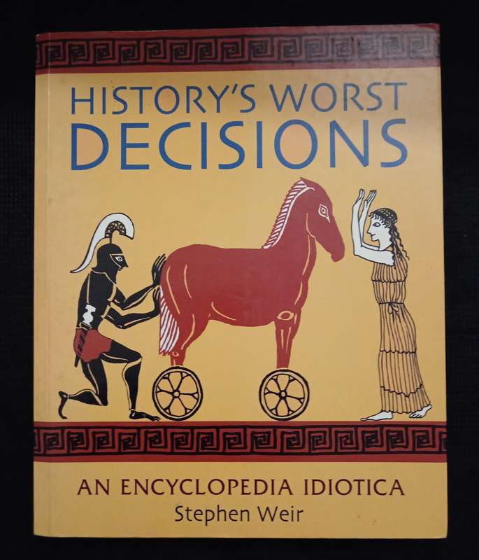 History's Worst Decisions by Stephen Weir