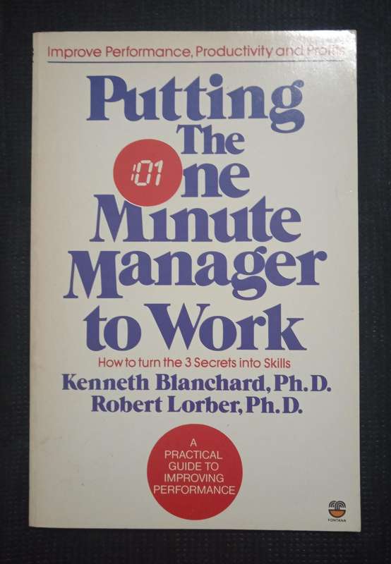 Putting The One Minute Manager to Work by Kenneth Blanchard & Robert Lorber