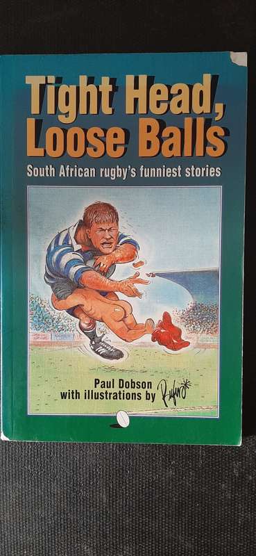 Tight Head, Loose Balls - South African rugby's funniest stories by Paul Dobson