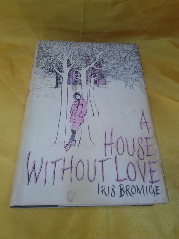 A House Without Love - Iris Bromige 1964 First Edition Hardcover