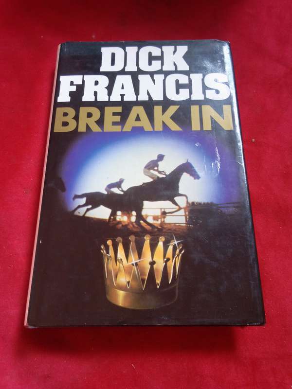 BREAK IN - Dick Francis 1985 Hardcover