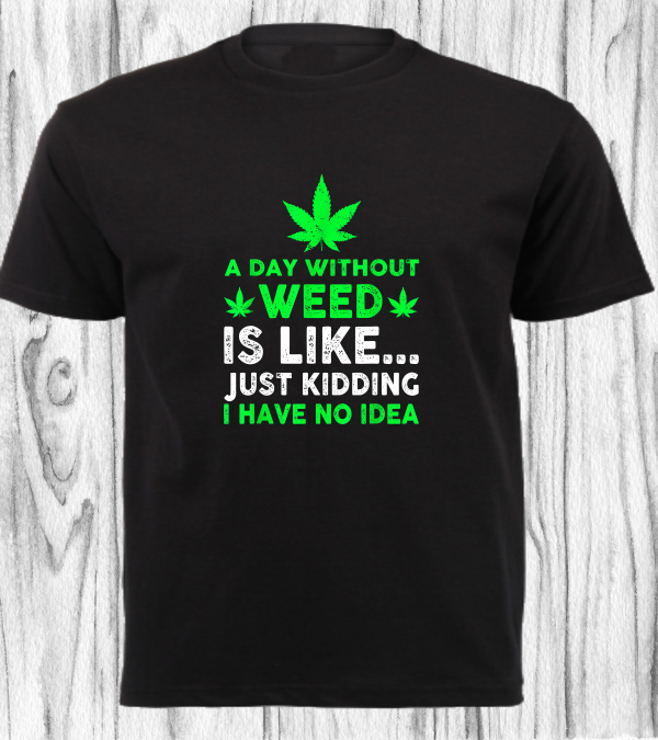 CANNABIS SHIRT_A DAY WITHOUT WEED..