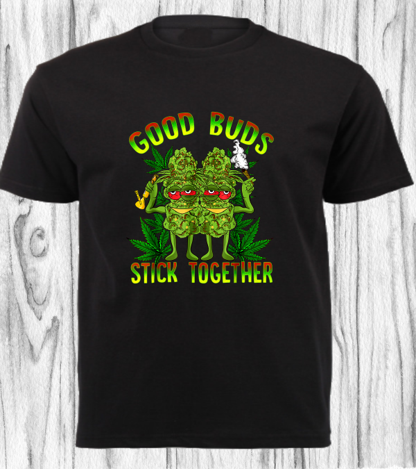 CANNABIS SHIRT_GOOD BUDS STICK TOGETHER