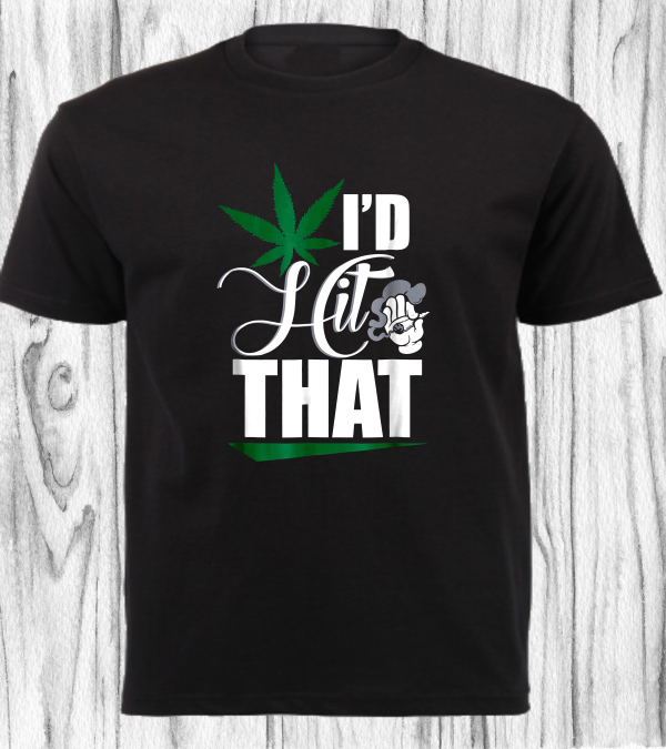 CANNABIS SHIRT_I'D HIT THAT