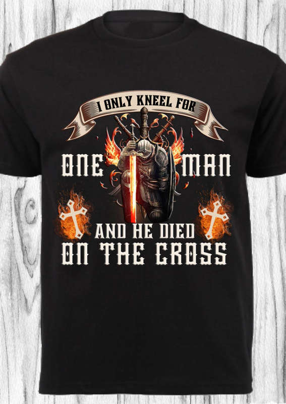 CHRISTIAN SHIRT_I ONLY KNEEL FOR ONE MAN