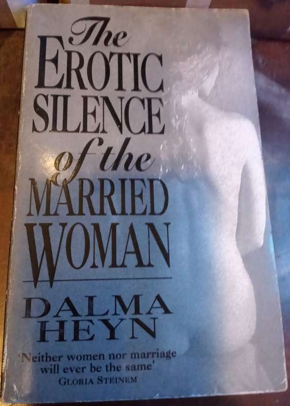 The Erotic Silence of the Married Woman  Dalma Heyn