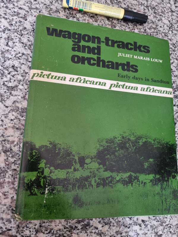 WAGON TRACKS and ORCHARDS  EARLY DAYS in SANDTON JULIET MARIUS LOUW  (  history  )