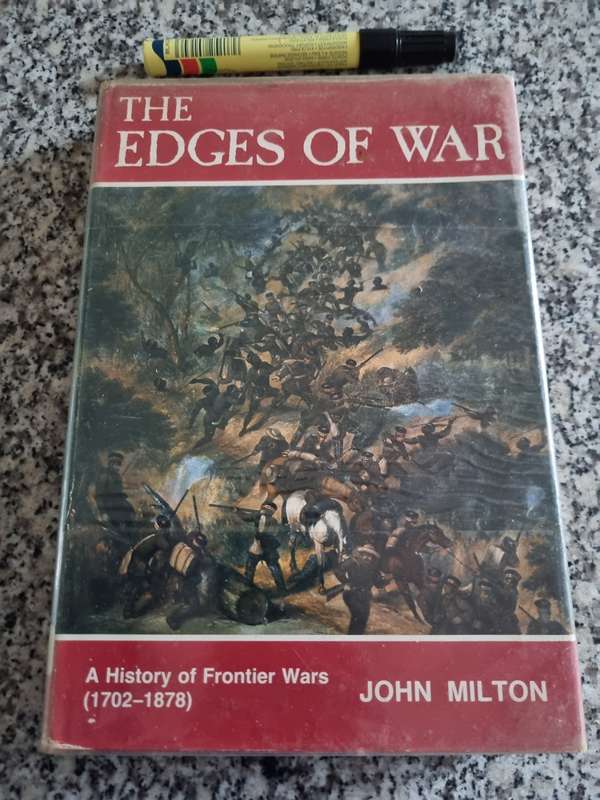 THE EDGES OF WAR A History of the Frontier Wars 1702- 1878 JOHN MILTON XHOSA versus BOER  1702