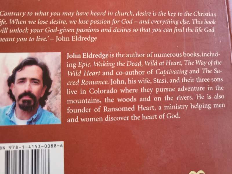 JOHN ELDREDGE DESIRE The Journey we must take to find the LIFE GOD OFFERS