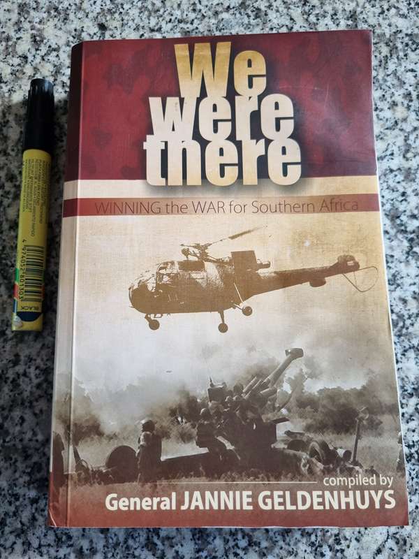 WE WERE THERE Winning the War for Southern Africa compiled by GENERAL JANNIE GELDENHUYS SADF