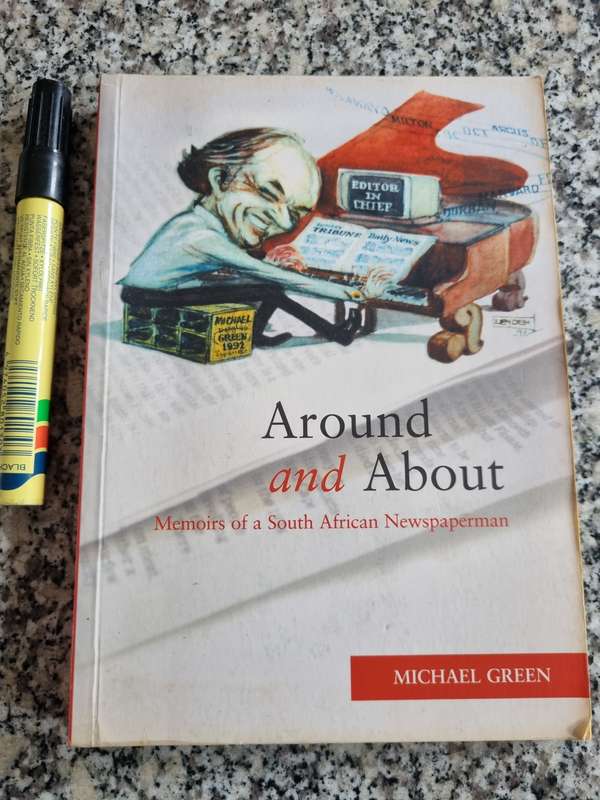 AROUND AND ABOUT Memoirs of a South African Newspaperman MICHAEL GREEN  (  journalism press