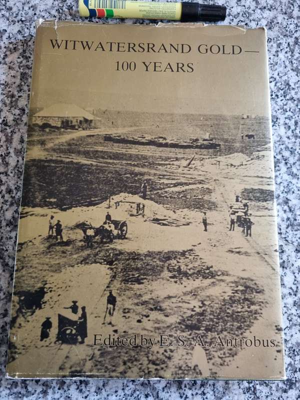 WITWATERSRAND GOLD 100 YEARS Ed. E S A ANTROBUS A Review of the Discovery Witwatersrand Goldfield