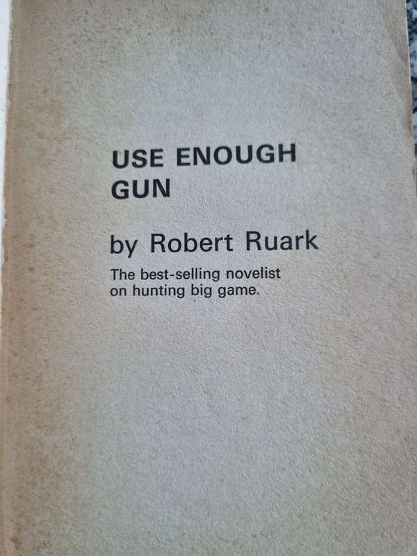 ROBERT RUARK USE ENOUGH GUN The Best Selling Novelist on Hunting Big Game Illustrated