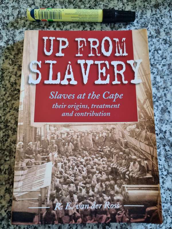 UP FROM SLAVERY Slaves at the Cape their Origins , Treatment and Contribution R E van der ROSS