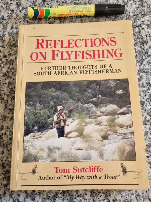 REFLECTIONS ON FLYFISHING Further Thoughts of a South African FlyFisherman TOM SUTCLIFFE fly fishing