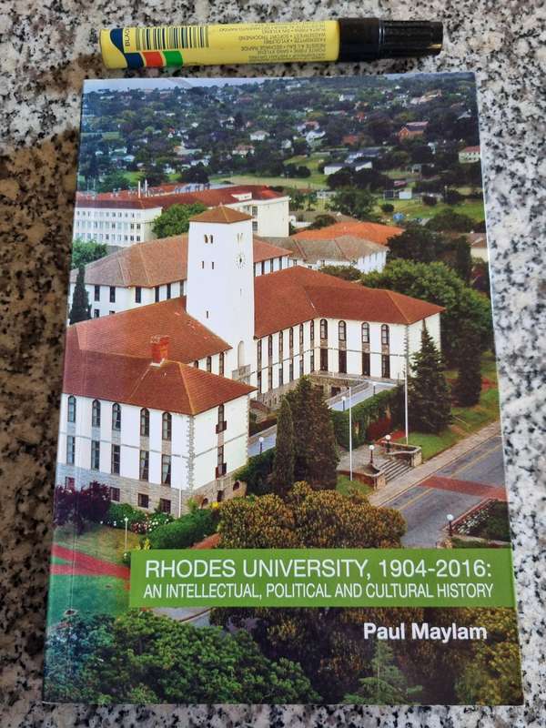 RHODES UNIVERSITY 1904 - 2016 An Intellectual Political and Cultural HISTORY PAUL MAYLAM