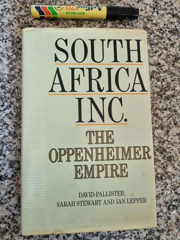 South Africa Inc. THE OPPENHEIMER EMPIRE DAVID PALLISTER SARAH STEWART & IAN LEPPER 1987