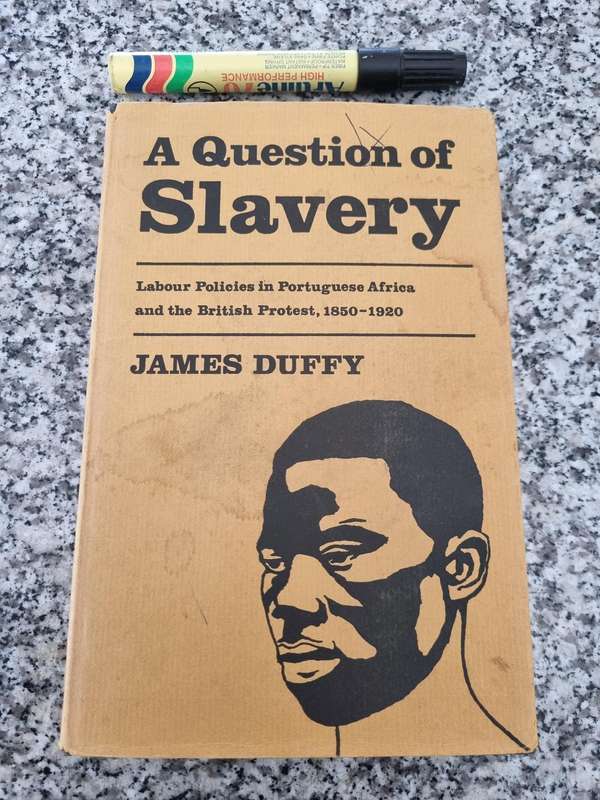 A QUESTION OF SLAVERY Labour policies in Portuguese Africa 1850 -1920 JAMES DUFFY