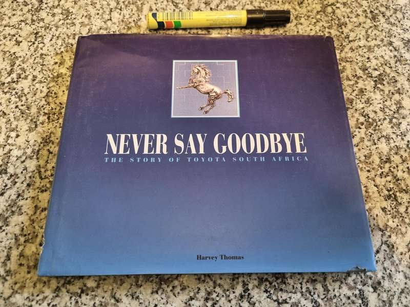 NEVER SAY GOODBYE The Story of TOYOTA S A HARVEY THOMAS 1993 ( incl history from 1961 motor cars