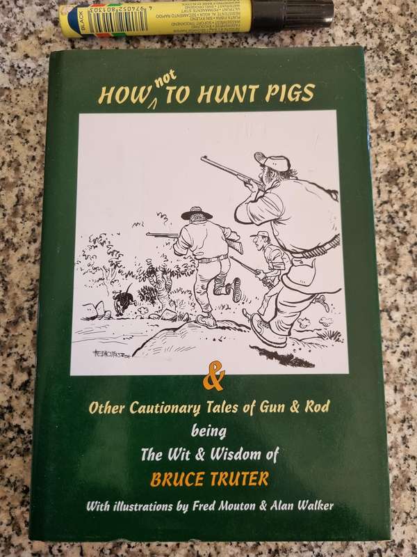 HOW NOT TO HUNT PIGS Other Cautionary Tales of Gun & Rod Wit & Wisdom BRUCE TRUTER hunting fishing