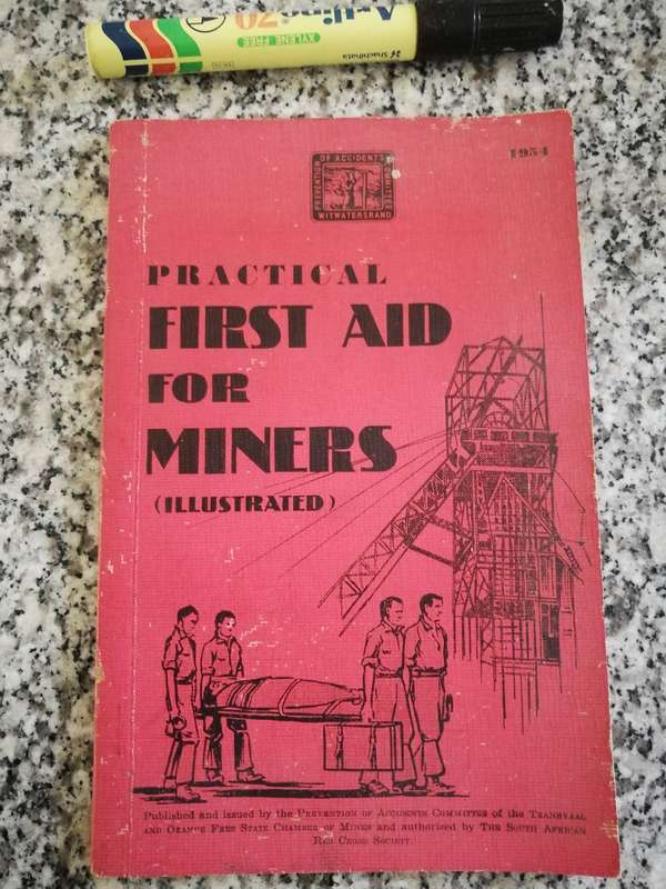 PRACTICAL FIRST AID FOR MINERS  Published Transvaal & Orange Free State Chamber of Mines 1954
