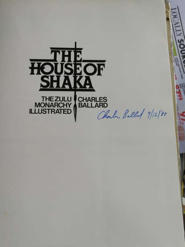 SIGNED THE HOUSE OF SHAKA The ZULU MONARCHY ILLUSTRATED By & Signed by CHARLES BALLARD