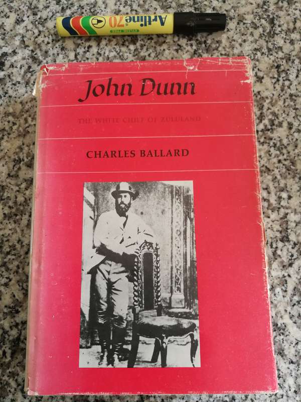 JOHN DUNN The White Chief of ZULULAND CHARLES BALLARD ( a biography ) KwaZuluNatal history