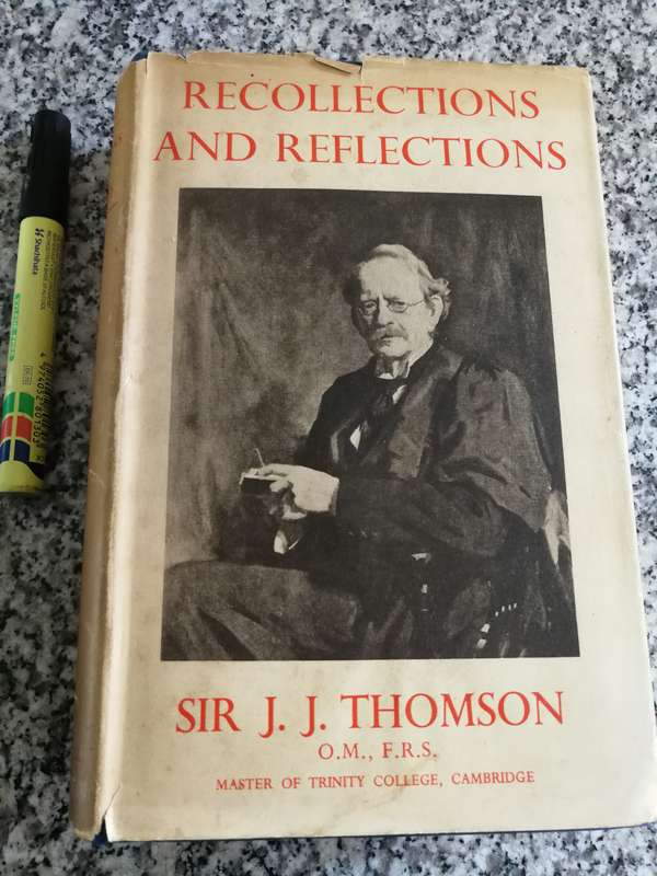 RECOLLECTIONS AND REFLECTIONS SIR J J THOMPSON  ( Science Physicist)