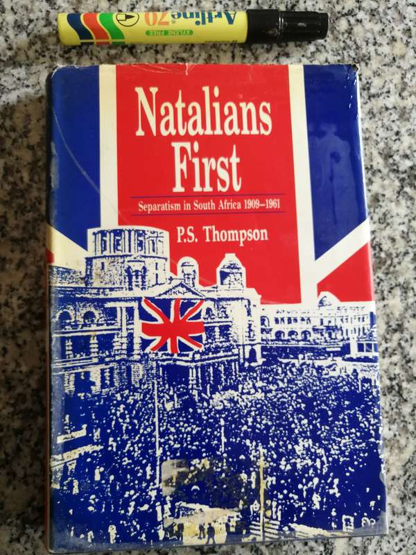 NATALIANS FIRST Separatism in South Africa 1909 - 1961 PS THOMPSON  History Natal entering the Union