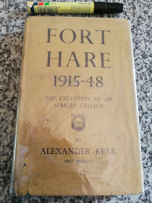FORT HARE 1915 -48 The Evolution of an AFRICAN COLLEGE  ALEXANDER KERR  First  Principal University