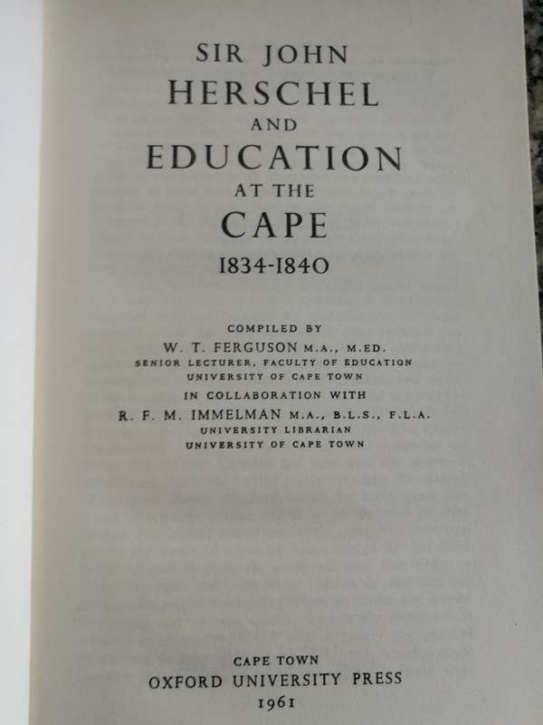 SIR JOHN HERSCHEL and EDUCATION at the CAPE 1834 - 1840 W T FERGUSON  with R F M IMMELMAN 1961
