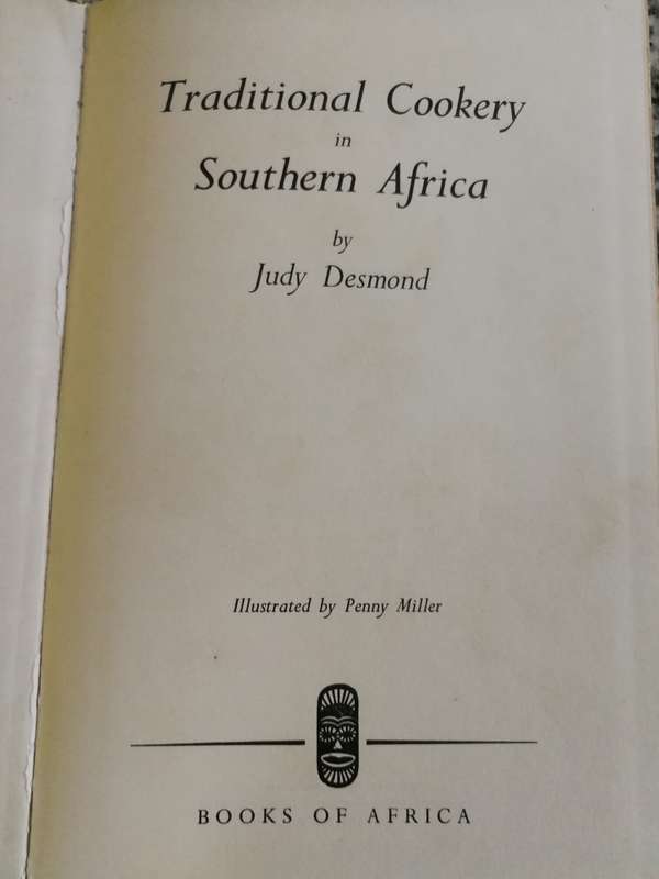 TRADITIONAL COOKERY IN SOUTHERN AFRICA JUDY DESMOND Illustrated by Penny Miller Pub. around 1974