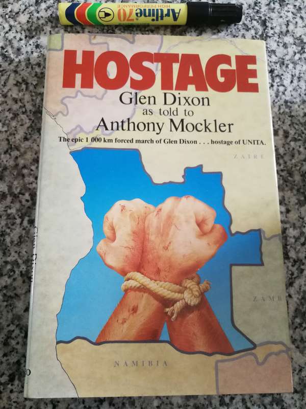 HOSTAGE The Epic Forced March of Glen Dixon .. Hostage of UNITA as told to ANTHONY MOCKLER