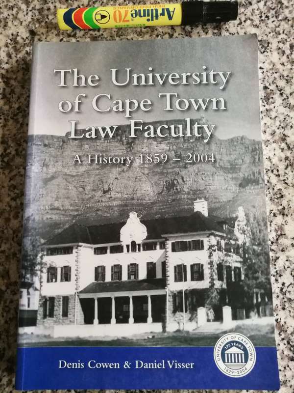 THE UNIVERSITY OF CAPE TOWN LAW FACULTY A History 1859-2004 DENIS COWEN & DANIEL VISSER