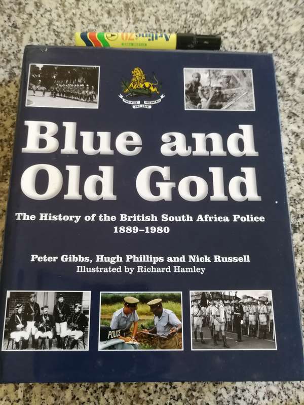 BLUE AND GOLD History of the British South African Police 1889 - 1980 PETER GIBBS HUGH PHILLIPS BSAP