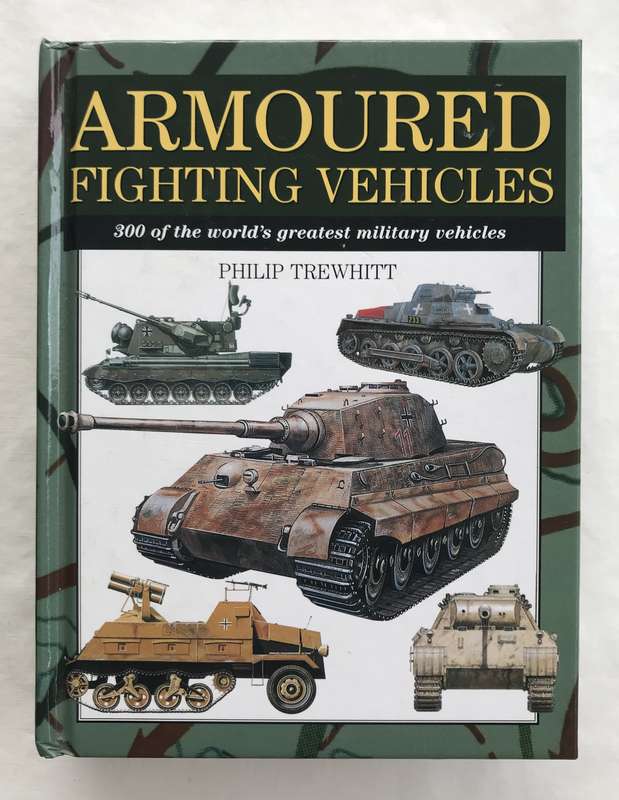 Armoured Fighting Vehicles by Philip Trewhitt [Hardcover: Excellent]