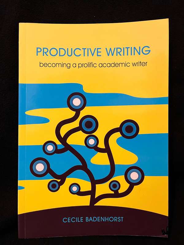 Productive Writing: becoming a prolific academic writer (1st ed.) by Badenhorst