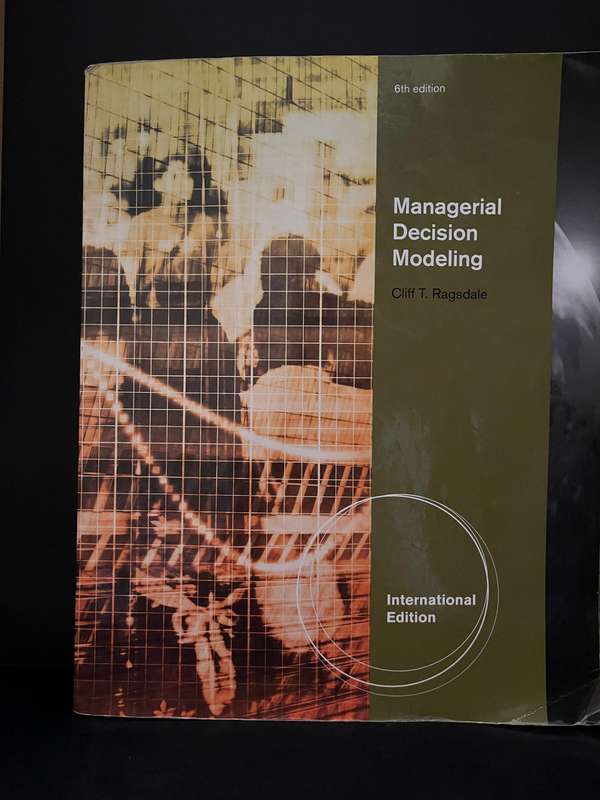 Managerial Decision Modelling (6th ed.) by Ragsdale