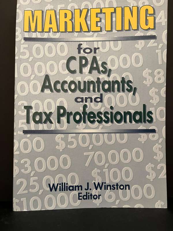 Marketing for CPAs, Accountants, and Tax Professionals Editor William J. Winston