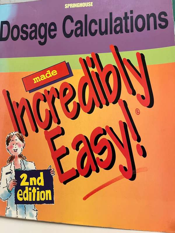 Dosage Calculations Made Incredibly Easy (2nd Ed.) by Springhouse