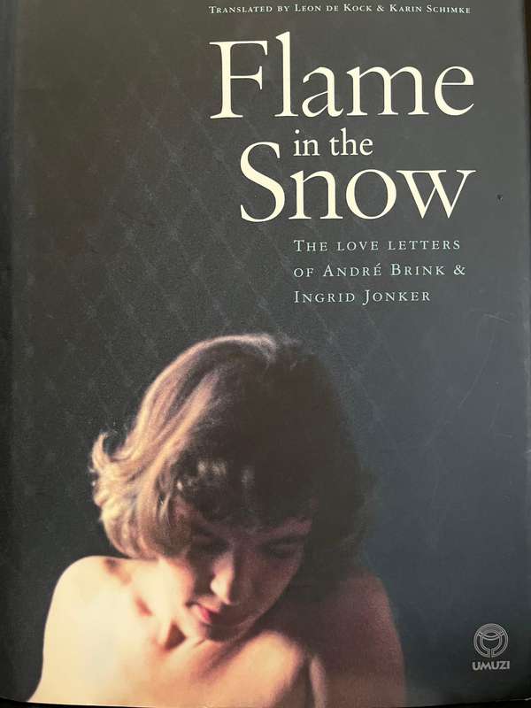 Flame in the Snow - The Love Letters of Andre Brink and Ingrid Jonker (trans. De Kock and Schimke)