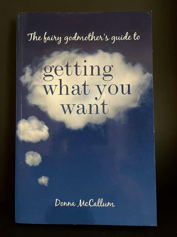 The fairy godmother's guide to getting what you want by Donna McCallum (SIGNED)