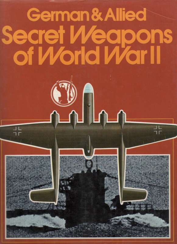 GERMAN & ALLIED SECRET WEAPONS OF WORLD WAR II - IAN HOGG & J B KING (1976)