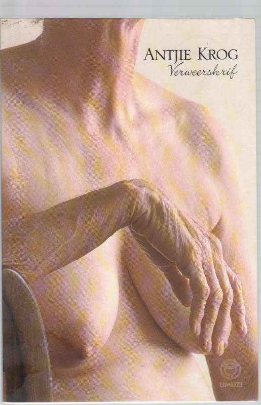 ANTJIE KROG - VERWEERSKRIF (1 STE UITGAWE 2006)