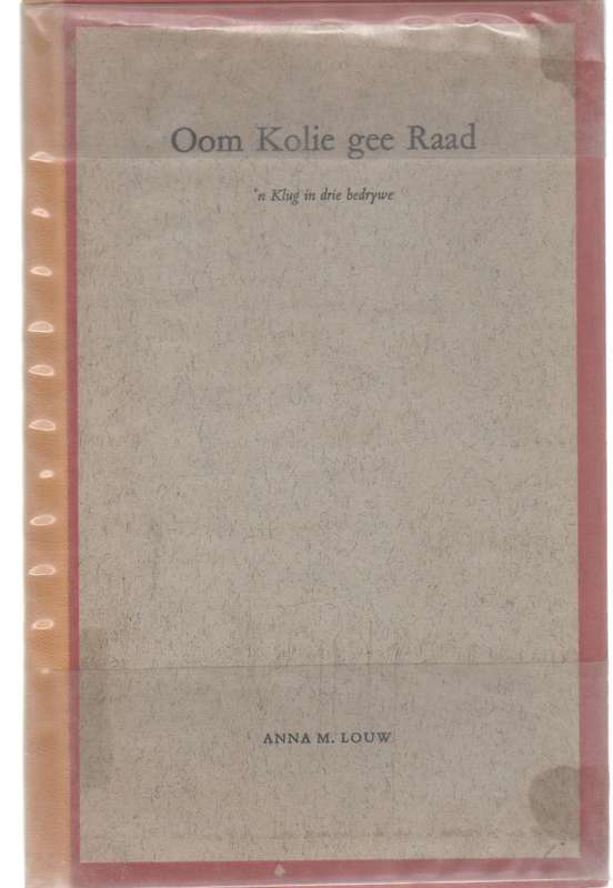 OOM KOLIE GEE RAAD, 'N KLUG IN DRIE BEDRYWE - ANNA M LOUW (1965)