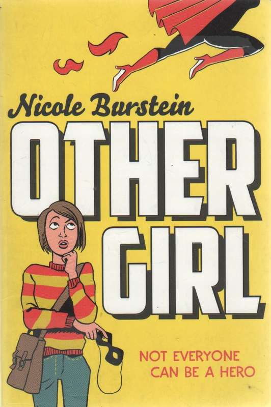OTHER GIRL  NOT EVERYONE CAN BE A HERO - NICOLE BURSTEIN (1 ST PUBLISHED 2015)