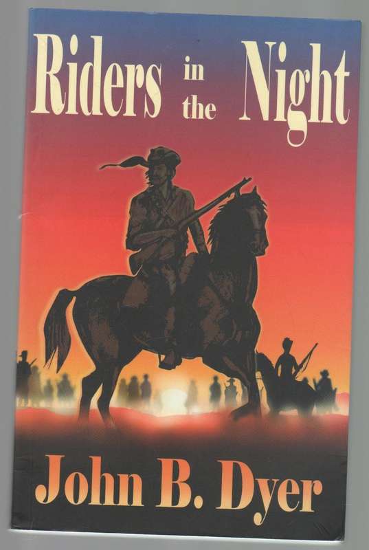 RIDERS IN THE NIGHT - JOHN B DYER (1 ST PUBLISHED 2005) ANGLO BOER WAR